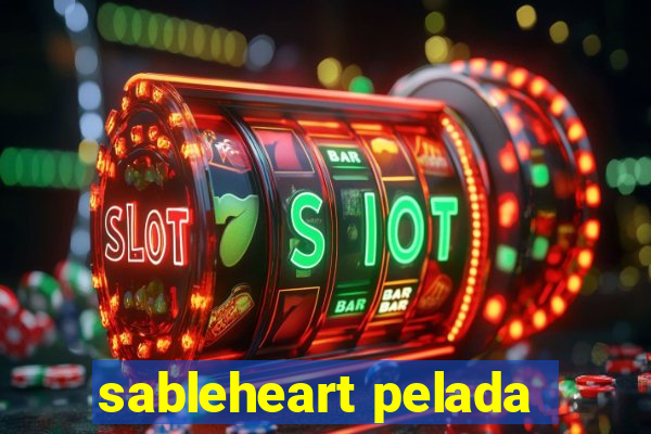 sableheart pelada